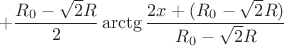 $$+\frac{R_{0}-\sqrt{2}R}{2}\arctg \frac{2x+(R_{0}-\sqrt{2}R)}{R_{0}-\sqrt{2}R} $$