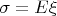 $\sigma= E\xi$