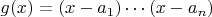 $g(x)=(x-a_1)\cdots(x- a_n)$