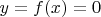 $y=f(x)=0$