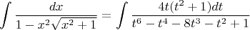 $$\int\frac{dx}{1-x^2\sqrt{x^2+1}}=\int\frac{4t(t^2+1)dt}{t^6-t^4-8t^3-t^2+1}$$