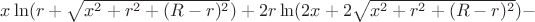 $x\ln(r+\sqrt{x^2+r^2+(R-r)^2})+2r\ln(2x+2\sqrt{x^2+r^2+(R-r)^2})-$