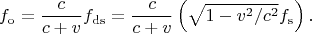 $$f_\mathrm{o}=\dfrac{c}{c+v}f_{\mathrm{ds}}=\dfrac{c}{c+v}\left(\sqrt{1-v^2/c^2}f_\mathrm{s}\right).$$