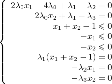 $\left\{
\begin{array}{rcl}
 2\lambda_0x_1-4\lambda_0+\lambda_1-\lambda_2 = 0 \\
 2\lambda_0x_2+\lambda_1-\lambda_3= 0 \\
 x_1+x_2-1\leqslant 0 \\
 -x_1 \leqslant 0 \\
 -x_2 \leqslant 0 \\
 \lambda_1(x_1+x_2-1) = 0 \\
 -\lambda_2x_1 = 0 \\
 -\lambda_3x_2 = 0 \\
\end{array}
\right.$