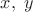 $x,\;y$