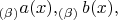 $_{(\beta)}a(x),_{(\beta)}b(x),$