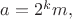 $a=2^km, $