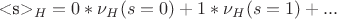 <s>_H = 0*\nu_H(s=0) + 1*\nu_H(s=1) + ...