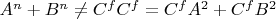 $A^n + B^n \ne C^fC^f = C^fA^2 + C^fB^2$