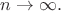$n\rightarrow\infty.$