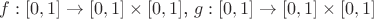$f:[0,1]\rightarrow [0,1]\times[0,1] $, $g:[0,1]\rightarrow
[0,1]\times[0,1]$