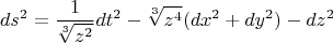 $$ds^2=\frac 1{\sqrt[3]{z^2}}dt^2-\sqrt[3]{z^4}(dx^2+dy^2)-dz^2$$