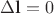 $\Delta\mathbf{l}=0$