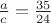 $ \frac{a}{c}=\frac{35}{24}$
