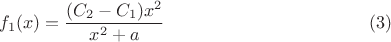 $$f_1(x)=\dfrac {(C_2-C_1)x^2}{x^2+a}\eqno (3)$$