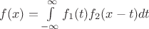$f(x)=\int\limits_{-\infty}^{\infty} f_1(t)f_2(x-t)dt$
