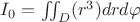 $ I_{0}=\iint_{D}^{ } (r^3)drd\varphi$