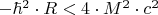 $ - \hbar ^2  \cdot R < 4 \cdot M^2  \cdot c^2 $