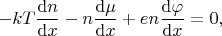 $$
-
kT\dfrac{\mathrm{d}n}{\mathrm{d}x}
-
n\dfrac{\mathrm{d}\mu}{\mathrm{d}x}
+
en\dfrac{\mathrm{d}\varphi}{\mathrm{d}x}
=
0
,
$$