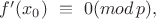 $f'(x_0) \ \equiv \ 0 (mod \, p}),$