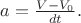 $a=\frac{V-V_{0}}{dt}.$