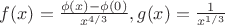 $f(x)=\frac{\phi(x)-\phi(0)}{x^{4/3}}, g(x)=\frac{1}{x^{1/3}}$