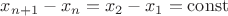 $x_{n+1}-x_{n}=x_{2}-x_{1}=\operatorname{const}$