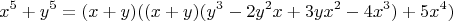 $$x^5+y^5=(x+y)((x+y)(y^3-2y^2 x+3yx^2-4x^3)+5x^4)$$