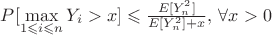$P[\max\limits_{1 \leqslant i \leqslant n}Y_i > x] \leqslant \frac{E[Y^2_n]}{E[Y^2_n] + x}, \, \forall x > 0$