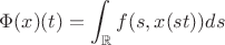 $$
\Phi(x)(t) = \int_\mathbb{R} f(s,x(st)) ds
$$ $$
\Phi(x)(t) = \int_\mathbb{R} f(s,x(st)) ds
$$