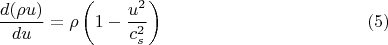 $$\frac{d (\rho u)}{d u}= \rho \left( 1 - \frac{u^2}{c_s^2} \right) \eqno (5)$$