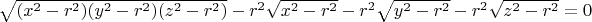 $\sqrt{(x^2-r^2)(y^2-r^2)(z^2-r^2)}-r^2\sqrt{x^2-r^2}-r^2\sqrt{y^2-r^2}-r^2\sqrt{z^2-r^2}=0$