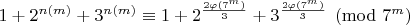 $1+2^{n(m)}+3^{n(m)}\equiv 1+2^{\frac{2 \varphi(7^m)}{3}}+3^{\frac{2 \varphi(7^m)}{3}}\pmod{7^m}$