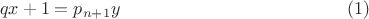 $$qx+1=p_{n+1}y \eqno(1)$$