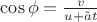 $\cos\phi=\frac{v}{u+\tilde a t}$