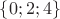 $\{0;2;4\}$