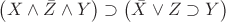 $\left(X\wedge \bar{Z}\wedge Y \right)\supset \left(\bar{X}\vee Z\supset Y \right)$