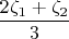 $ \dfrac{2\zeta_1 + \zeta_2}{3}$