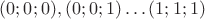 $ (0 ; 0 ; 0), (0 ; 0 ; 1)\ldots (1 ; 1 ; 1)$