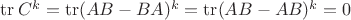 $\operatorname{tr} C^k = \operatorname{tr} (AB - BA)^k = \operatorname{tr} (AB - AB)^k = 0$