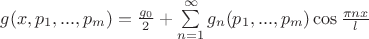 $g(x,p_1,...,p_m)=\frac {g_0} 2 + \sum \limits_{n=1}^\infty {{g_n}(p_1,...,p_m) \cos {\frac {\pi n x} l}$