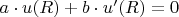 $a \cdot u(R)+b \cdot u'(R)=0$