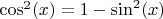 $\cos^2(x) = 1 - \sin^2(x)$