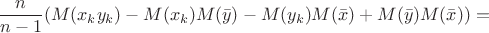 $$\frac{n}{n-1}(M(x_ky_k) - M(x_k)M(\bar{y}) - M(y_k)M(\bar{x}) + M(\bar{y})M(\bar{x})) = $$