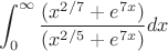 $$\int_{0}^{\infty} \frac{(x^{2/7}+e^{7x})}{(x^{2/5}+e^{7x})}dx$$