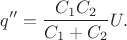 $$q''=\frac{C_1C_2}{C_1+C_2}U.$$