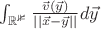 $\int_{\mathbb{R^3}}\frac{\vec{v}(\vec{y})}{||\vec{x} - \vec{y}||}d\vec{y}$