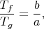 $\dfrac{T_f}{T_g}=\dfrac{b}{a},$