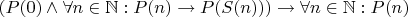 $(P(0) \wedge \forall n \in \mathbb N: P(n) \rightarrow P(S(n))) \rightarrow \forall n \in \mathbb N: P(n)$