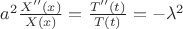 $\[{a^2}\frac{{X''(x)}}{{X(x)}} = \frac{{T''(t)}}{{T(t)}} =  - {\lambda ^2}\]$